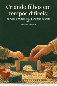 Capa de Criando filhos em tempos difíceis : atitudes e brincadeiras para uma infância feliz, por Monteiro, Elizabeth