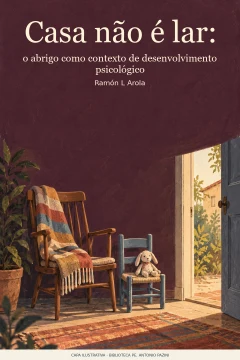 Capa de Casa não é lar : o abrigo como contexto de desenvolvimento psicológico, por Arola, Ramón L.