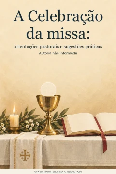 Capa de Celebração da missa, A : orientações pastorais e sugestões práticas