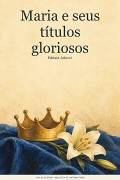Capa de Maria e seus títulos gloriosos, por Aducci, Edésia
