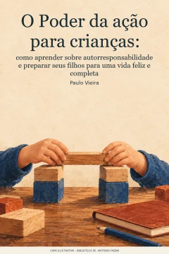 Capa de Poder da ação para crianças, O : como aprender sobre autorresponsabilidade e preparar seus filhos para uma vida feliz e completa, por Vieira, Paulo