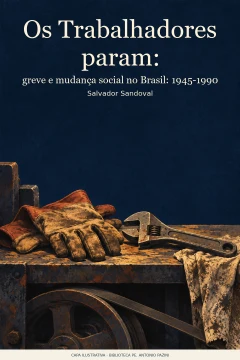 Capa de Trabalhadores param, Os : greve e mudança social no Brasil : 1945-1990, por Sandoval, Salvador