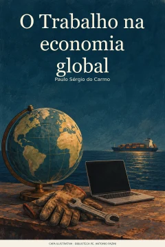 Capa de Trabalho na economia global, O, por Carmo, Paulo Sérgio do