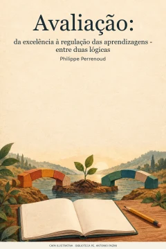 Capa de Avaliação : da excelência à regulação das aprendizagens - entre duas lógicas, por Perrenoud, Philippe