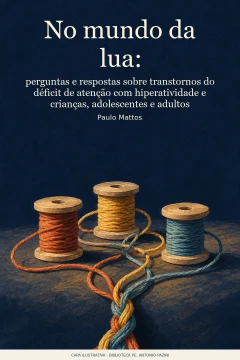 Capa de No mundo da lua : perguntas e respostas sobre transtornos do déficit de atenção com hiperatividade e crianças, adolescentes e adultos, por Mattos, Paulo