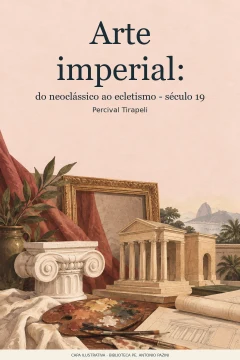 Capa de Arte imperial : do neoclássico ao ecletismo - século 19, por Tirapeli, Percival