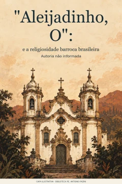 Capa de "Aleijadinho, O" : e a religiosidade barroca brasileira