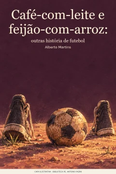 Capa de Café-com-leite e feijão-com-arroz : outras história de futebol, por Martins, Alberto