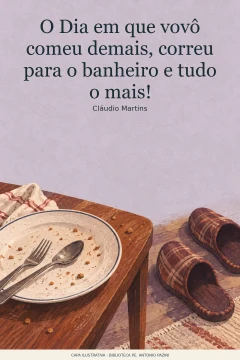 Capa de Dia em que vovô comeu demais, correu para o banheiro e tudo o mais!, O, por Martins, Cláudio
