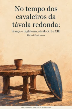 Capa de No tempo dos cavaleiros da távola redonda : França e Inglaterra, século XII e XIII, por Pastoreau, Michel