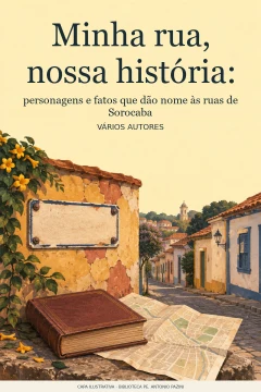 Capa de Minha rua, nossa história : personagens e fatos que dão nome às ruas de Sorocaba, por VÁRIOS AUTORES