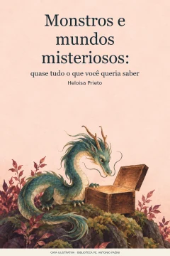 Capa de Monstros e mundos misteriosos : quase tudo o que você queria saber, por Prieto, Heloisa