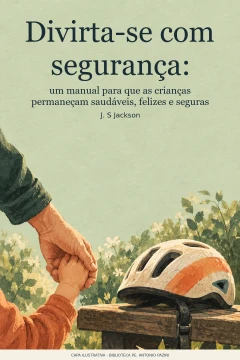 Capa de Divirta-se com segurança : um manual para que as crianças permaneçam saudáveis, felizes e seguras, por Jackson, J. S.