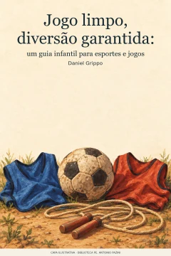 Capa de Jogo limpo, diversão garantida : um guia infantil para esportes e jogos, por Grippo, Daniel