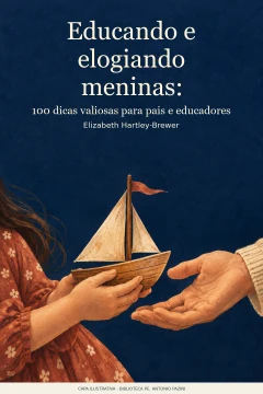 Capa de Educando e elogiando meninas : 100 dicas valiosas para pais e educadores, por Hartley-Brewer, Elizabeth