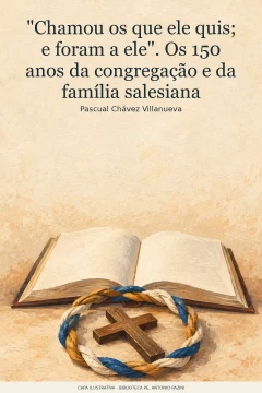 Capa de "Chamou os que ele quis; e foram a ele". Os 150 anos da congregação e da família salesiana, por Chávez Villanueva, Pascual